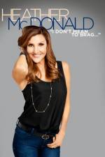 Watch Heather McDonald: I Don't Mean to Brag 5movies