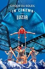 Watch Cirque du Soleil: Luzia 5movies