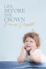 Watch Life Before the Crown: Princess Elizabeth 5movies