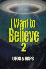 Watch I Want to Believe 2: UFOS and UAPS 5movies