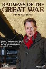 Watch Railways of the Great War with Michael Portillo 5movies