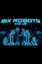 Watch Six Robots & Us 5movies