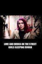 Watch Love and Drugs on the Street: Girls Sleeping Rough 5movies