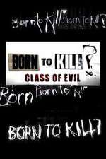 Watch Born to Kill? Class of Evil 5movies