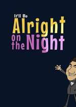 Watch It'll Be Alright on the Night 5movies