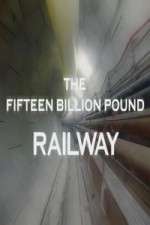 Watch The Fifteen Billion Pound Railway 5movies