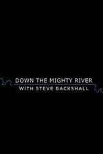 Watch Down the Mighty River with Steve Backshall 5movies