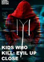 Watch Kids Who Kill: Evil Up Close 5movies