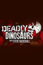 Watch Deadly Dinosaurs with Steve Backshall 5movies