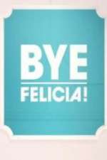 Watch Bye Felicia! 5movies