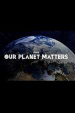 Watch Our Planet Matters 5movies