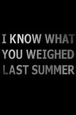 Watch I Know What You Weighed Last Summer 5movies