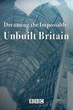 Watch Dreaming the Impossible Unbuilt Britain 5movies