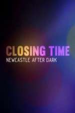 Watch Closing Time Newcastle After Dark 5movies